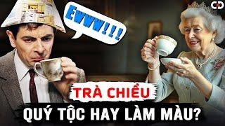 Trà Chiều Anh: Đẳng Cấp Quý Tộc Hay Chỉ Là Phô Trương? | CD Media Travel