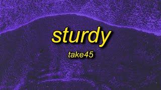 Take45 - Sturdy (Lyrics)