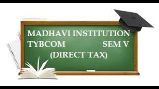 TYBCOM Comm DirectTax LectureNo15 Madhavi Institution's