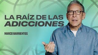 La Raiz de las Adicciones | Sanidad Interior | Marco Barrientos