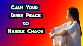 Calm Your Mind with Inner PEACE to Tame the Chaos