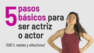 5 Pasos Básicos Para ser Actriz o Actor