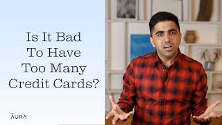 Are Too Many Credit Cards Bad? Will It Hurt My Credit Score? | Aura