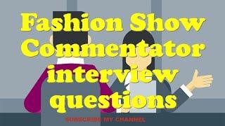 Fashion Show Commentator interview questions