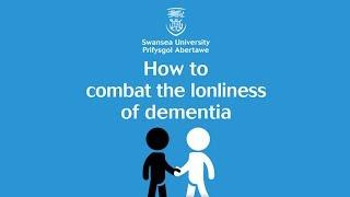 Swansea University: Research into How to Combat the Loneliness of Dementia