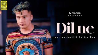 Dil Ne - Manish Joshi | Aditya Dev | Official Music Video