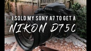 EP 16: WHY I SOLD MY SONY A7 FOR A NIKON D750