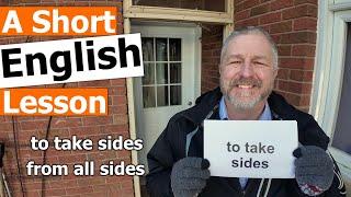 Learn the English Phrases "to takes sides" and "from all sides"