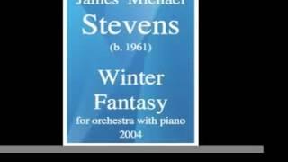 James Michael Stevens (b. 1961) : "Winter Fantasy" for orchestra with piano (2004)