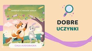  DOBRE UCZYNKI | audiobajka o bezinteresownej pomocy | audiobook dla dzieci 