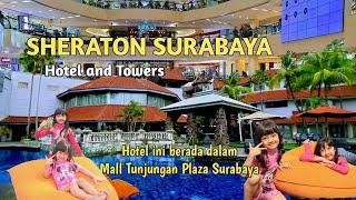 SHERATON SURABAYA HOTEL AND TOWERS ‼️ | HOTEL DALAM MALL TUNJUNGAN PLAZA‼️