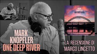 #markknopfler ONE DEEP RIVER - la recensione di Marco Lincetto