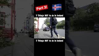 7 Things NOT to do in Iceland! (Part 3) #shocking #culture #travel