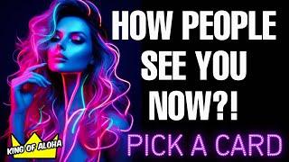 How People See You Now?  PICK A CARD READING