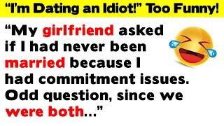 FUNNIEST "I'm Dating an Idiot!" Stories to Make You Laugh (#3)