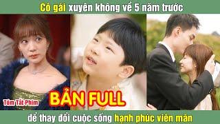 Cô gái xuyên không về 5 năm trước để thay đổi cuộc sống hạnh phúc viên mãn