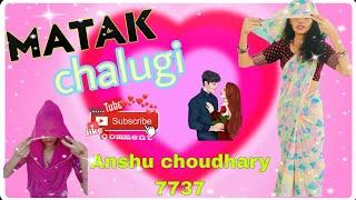 Matak chalugi....# haryanvi dj song..#youtube channel Anshu choudhary 7737