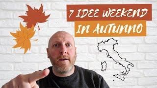 7 IDEE PER VIAGGI E WEEKEND IN AUTUNNO [IN ITALIA 2022]