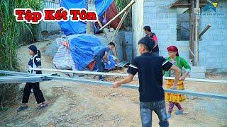 Tập kết tôn sắt chuẩn bị lợp mái cho nhà A Pó | Tương lai là ngôi nhà đẹp nhất vùng cao | HĐCN