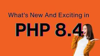 What's New and Exciting in PHP 8 4