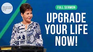 Upgrade Your Life Now!-FULL SERMON | Joyce Meyer