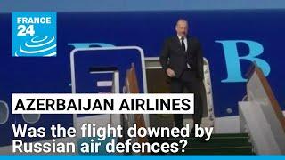 Four sources say Azerbaijan Airlines flight was downed by Russian air defences • FRANCE 24 English