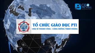 Giới thiệu trường Doanh nhân PTI (Tổ chức giáo dục đào tạo PTI)