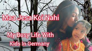 Maa Jesa Koi Nahi | Pakistani Mom Busy Life with Kids In Germany