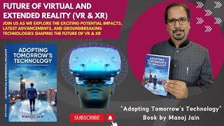 Future of Virtual & Extended Reality (VR & XR) -"Adopting Tomorrow's Technology" Book by Manoj Jain