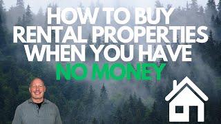 HOW TO BUY RENTAL PROPERTIES WHEN YOU HAVE NO MONEY