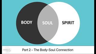 Body/Soul/Spirit #2 - The Body-Soul Connection