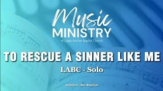 To Rescue A Sinner Like Me | LABC Solo