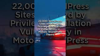 22,000 WordPress Sites Affected by Privilege Escalation Vulnerability in Motors WordPress Theme