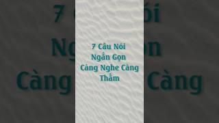 7 Câu Nói Ngắn Gọn Càng Nghe Càng Thấm #truyendongluc #caunoihay