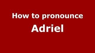 How to pronounce Adriel (Spanish/Argentina) - PronounceNames.com