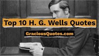 Top 10 H. G. Wells Quotes - Gracious Quotes