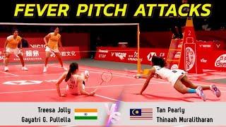 FEVER PITCH ATTACKS | Treesa Jolly/Gayatri Gopichand Pullela VS Tan Pearly/Thinaah Muralitharan