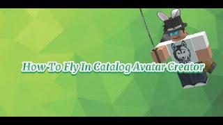 HOW TO FLY IN CATALOG AVATAR CREATOR ( Roblox )