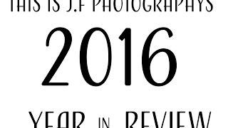 J.F PHOTOGRAPHY/2016 YEAR IN REVIEW