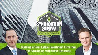 Building a Real Estate Investment Firm from the Ground Up with Reed Goossens