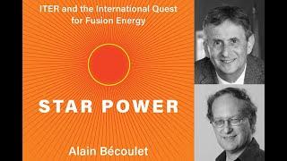 Alain Bécoulet, "Star Power: ITER and the International Quest for Fusion Energy"