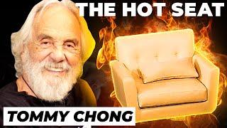  THE HOT SEAT with Tommy Chong!