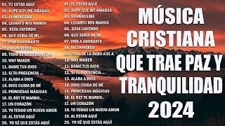 MUSICA CRISTIANA 2024 PARA SENTIR LA PRESENCIA DE DIOS - PODEROSAS ALABANZAS DE ADORACION MIX