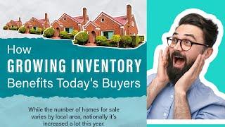 Why Rising Inventory is Great News for Homebuyers!