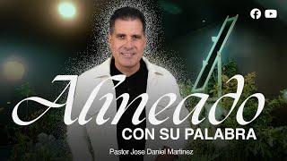 ALINEADO CON SU PALABRA || Pastor Jose Daniel Martinez