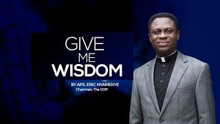 GIVE ME WISDOM WITH APS ERIC NYAMEKYE 