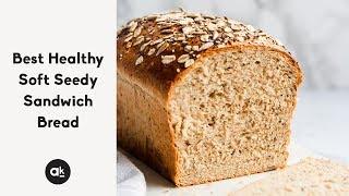 Best Healthy Soft Seedy Sandwich Bread