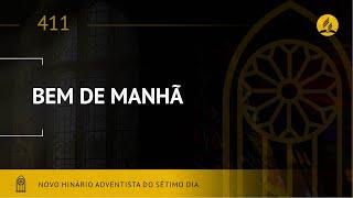 Novo Hinário Adventista • Hino 411 • Bem de Manhã • (Lyrics)