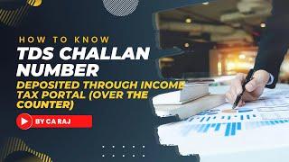 HOW TO KNOW TDS CHALLAN NUMBER DEPOSITED THROUGH INCOME TAX PORTAL CHALLAN (Over the counter)