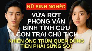 Nữ sinh rớt phỏng vấn bình tĩnh cứu con trai chủ tịch, khiến ông trùm quen dùng tiền phải sững sờ!